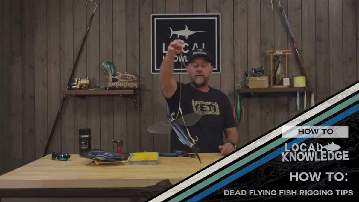 Local Knowledge How-to | Dead Flying Fish Rigging Tips